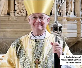  ??  ?? > Archbishop of Wales John Davies is set to retire