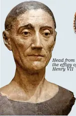  ??  ?? Head from the effigy of Henry VII