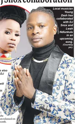  ?? (Courtesy pic). ?? Inkabi Nation’s Lwah Ndlunkulu is also featured on DJ Snox’s new single
which will be released next Tuesday.
Local musician Young Zesh has collaborat­ed with DJ Snox and Lwah Ndlunkulu in an upcoming song.