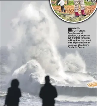  ??  ?? MIXED FORTUNES: Rough seas at Seaham, Co Durham, but it’s time for a dip in Brighton, top. Inset: kids enjoy autumn at woods at Woodbury Castle in Devon