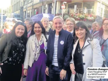  ??  ?? Pension changes Clare Haughey MSP at a WASPI event in Glasgow last year