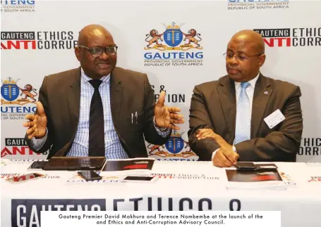  ??  ?? Gauteng Premier David Makhura and Terence Nombembe at the launch of theand Ethics and Anti-Corruption Advisory Council.