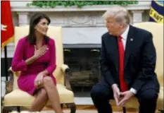  ?? EVAN VUCCI - THE ASSOCIATED PRESS ?? President Donald Trump meets with outgoing U.S. Ambassador to the United Nations Nikki Haley in the Oval Office of the White House, Tuesday in Washington.