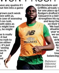  ??  ?? Patience: Odsonne Edouard