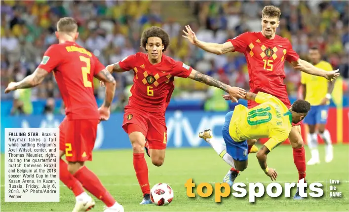  ?? AP Photo/Andre Penner ?? FALLING STAR. Brazil's Neymar takes a fall while battling Belgium's Axel Witsel, center, and Thomas Meunier, right, during the quarterfin­al match between Brazil and Belgium at the 2018 soccer World Cup in the Kazan Arena, in Kazan, Russia, Friday, July...