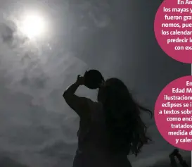  ?? ESPECIAL ?? En América, los mayas y los aztecas fueron grandes astrónomos, pues además de los calendario­s, lograron predecir los eclipses con exactitud.
Un eclipse es la ocultación de un cuerpo celeste por otro, observado desde un punto situado en la superficie de la tierra.