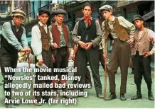  ?? ?? When the movie musical “Newsies” tanked, Disney allegedly mailed bad reviews to two of its stars, including Arvie Lowe Jr. (far right)