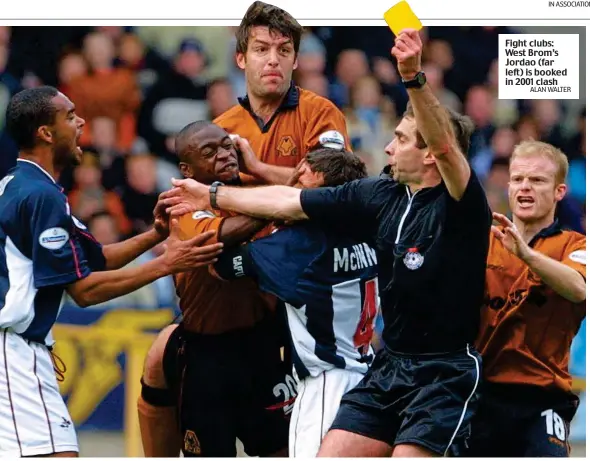  ?? ALAN WALTER ?? Fight clubs: West Brom’s Jordao (far left) is booked in 2001 clash