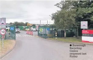  ??  ?? Burscough Recycling Centre reopened last Friday