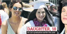  ??  ?? DAUGHTER, 18 At Lily’s graduation earlier this year