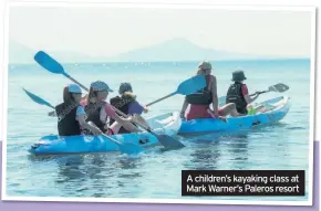  ??  ?? A children’s kayaking class at Mark Warner’s Paleros resort