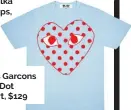  ?? ?? Ruby Polka Dot Hoops, $ 35
Comme C des Garcons PLAY Polka Dot Heart T-Shirt, $129