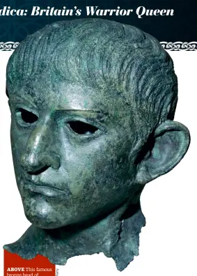  ??  ?? ABOVE This famous bronze head of Claudius was found 33 miles northeast of Colchester. Its disjointed neckline shows significan­t signs that it was violently removed from the rest of the statue