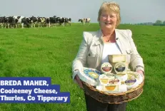  ??  ?? BREDA MAHER, Cooleeney Cheese, Thurles, Co Tipperary