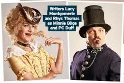  ?? ?? writers Lucy Montgomeri­e and Rhys thomas as Minnie Bilge and PC Duff