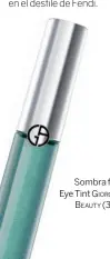  ??  ?? Sombra fluida Eye Tint G iorGio A rmAni
B eAuty (33 €).