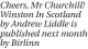  ?? ?? Cheers, Mr Churchill! Winston In Scotland by Andrew Liddle is published next month by Birlinn