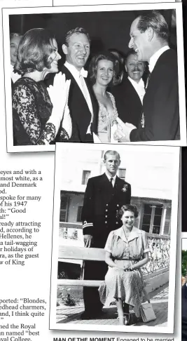 ??  ?? MAN OF THE MOMENT Engaged to be married, top, Philip returned from a visit to the Royal Family at Balmoral in relaxed tweeds; charming Honor Blackman, middle, at the Royal Film Performanc­e of Move Over Darling in 1964; the Queen and Prince Philip’s joyous days, above, as a newly-married couple stationed in Malta