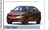  ??  ?? Tata Tigor ENGINE POWER 1.2-litre turbo petrol/1.05-litre diesel 85bhp/70bhp 7.19 lakh
PRICE