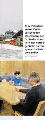  ?? BILDER: SN/PRIVAT ?? ÖHV-Präsident Walter Veit im verschneit­en Obertauern, der Großarler Hotelier Peter Hettegger beim Kartenspie­len im Kreis der Familie.