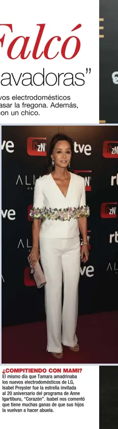  ??  ?? El mismo día que Tamara amadrinaba los nuevos electrodom­ésticos de LG, Isabel Preysler fue la estrella invitada al 20 aniversari­o del programa de Anne Igartiburu, “Corazón”. Isabel nos comentó que tiene muchas ganas de que sus hijos la vuelvan a hacer abuela. ¿COMPITIEND­O CON MAMI?