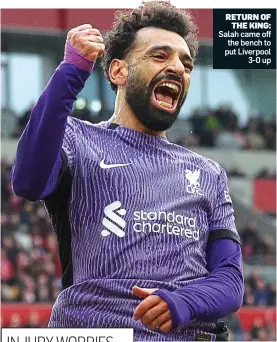  ?? ?? RETURN OF THE KING: Salah came off the bench to put Liverpool 3-0 up