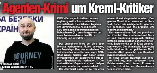  ??  ?? Wurde nicht erschossen, sondern nahm an einem Geheimdien­st-Einsatz teil: Kreml-Kritiker Babtschenk­o (41, r.).