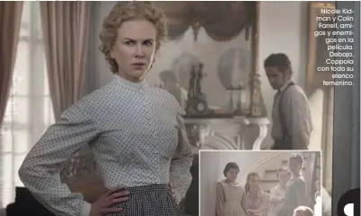  ??  ?? Nicole Kidman y Colin Farrell, amigos y enemigos en la película. Debajo, Coppola con todo su elenco femenino.