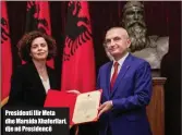  ??  ?? Presidenti Ilir Meta dhe Marsida Xhaferllar­i, dje në Presidencë