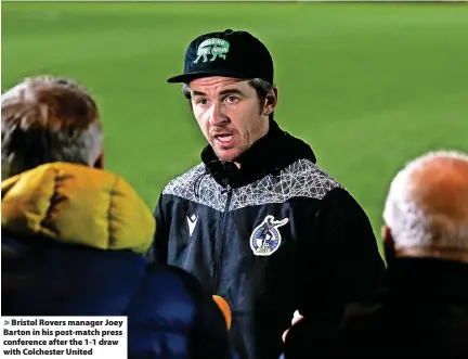  ?? Picture: Robbie Stephenson/JMP ?? > Bristol Rovers manager Joey Barton in his post-match press conference after the 1-1 draw with Colchester United