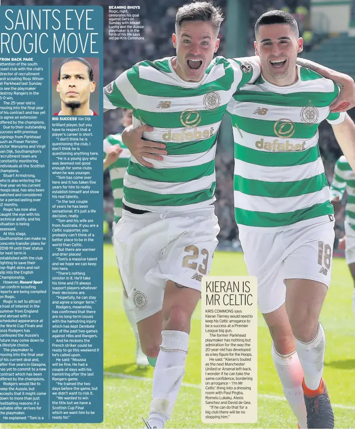  ??  ?? BIG SUCCESS Van Dijk BEAMING BHOYS Rogic, right, celebrates his goal against Gers on Sunday with Mikael Lustig and the Aussie playmaker is in the form of his life says old pal Kris Commons