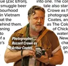  ?? ?? Photograph­er… Russell Crowe as Arthur Coates