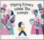  ??  ?? “Mary Wears What She Wants” by Keith Negley (Balzer and Bray, 40 pages, $17.99)