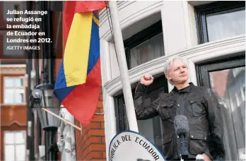  ?? /GETTY IMAGES ?? Julian Assange se refugió en la embadaja de Ecuador en Londres en 2012.