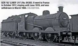  ?? COLOUR RAIL ?? GCR ‘9J’ (LNER ‘J11’) No. 64383. It went to France in October 1917, staying until June 1919, and was withdrawn in March 1960.