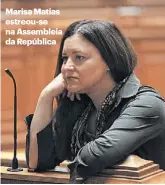  ?? ?? Marisa Matias estreou-se na Assembleia da República