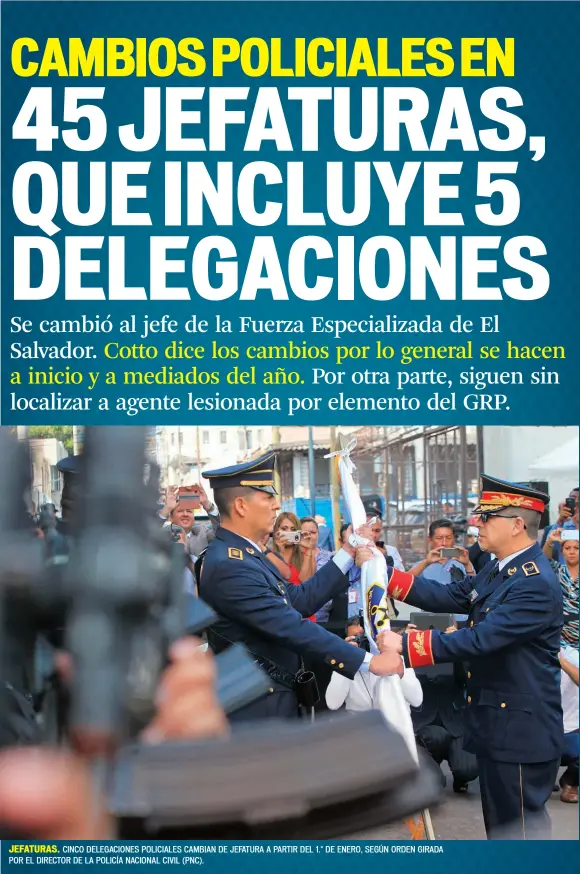  ??  ?? JEFATURAS. CINCO DELEGACION­ES POLICIALES CAMBIAN DE JEFATURA A PARTIR DEL 1.° DE ENERO, SEGÚN ORDEN GIRADA POR EL DIRECTOR DE LA POLICÍA NACIONAL CIVIL (PNC).