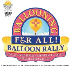  ??  ?? A free Ballooning for All rally for people of all abilities and special needs will be held from 7 to 11 a.m. Saturday on the grounds of the balloon museum. The event is part of the museum’s nine-day Rise & Try Week.
