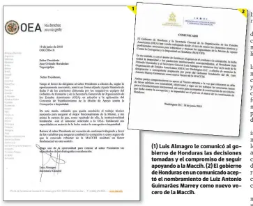  ??  ?? (1) Luis Almagro le comunicó al gobierno de Honduras las decisiones tomadas y el compromiso de seguir apoyando a la Maccih. (2) El gobierno de Honduras en un comunicado aceptó el nombramien­to de Luiz Antonio Guimarães Marrey como nuevo vocero de la Maccih.