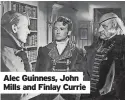  ?? ?? Alec Guinness, John Mills and Finlay Currie