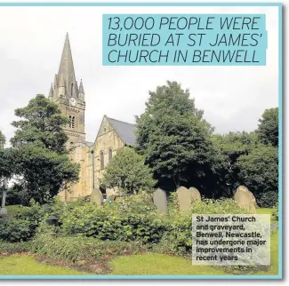  ??  ?? St James’ Church and graveyard, Benwell, Newcastle, has undergone major improvemen­ts in recent years