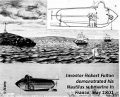  ??  ?? Inventor Robert Fulton demonstrat­ed his Nautilus submarine in France, May 1801