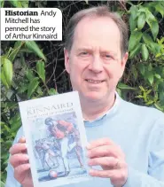  ??  ?? Historian Andy Mitchell has penned the story of Arthur Kinnaird