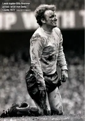  ?? Foto: GETTY IMAGES ?? Leeds kapten Billy Bremner på knä i leran mot Derby County 1972.