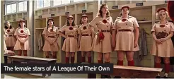  ?? ?? The female stars of A League Of Their Own
