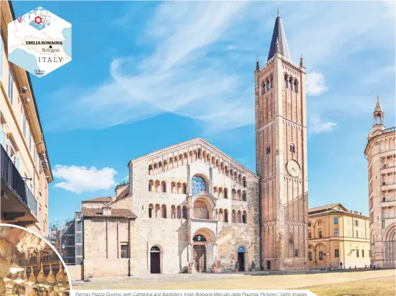  ??  ?? Parma’s Piazza Duomo, with Cathedral and Baptistery. Inset: Bologna Mercato della Piazzola. Pictures / Getty Images