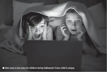  ?? Tribune News Service ?? ■ How scary is too scary for children during Halloween? Every child is unique.