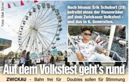  ??  ?? Hoch hinaus: Erik Schubert (29) betreibt eines der Riesenräde­r auf dem Zwickauer Volksfest - und das in 6. Generation.