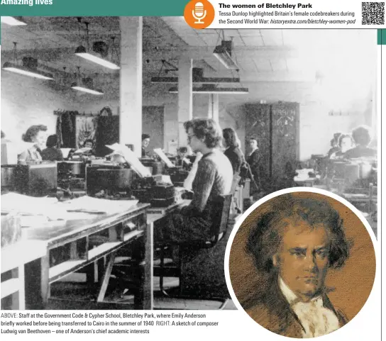  ?? ?? ABOVE: Staff at the Government Code & Cypher School, Bletchley Park, where 'mily Anderson briefly worked before being transferre­d to Cairo in the summer of 1940 RIGHT: A sketch of composer Ludwig van Beethoven – one of Anderson’s chief academic interests historyext­ra.com/bletchley-women-pod