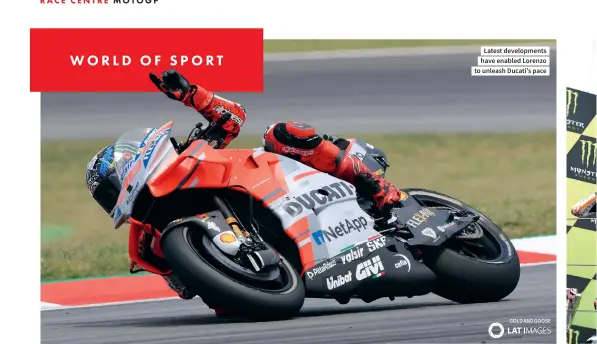  ?? GOLD AND GOOSE ?? Latest developmen­ts have enabled Lorenzo to unleash Ducati’s pace